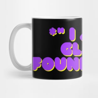 Im so clad I found you Mug